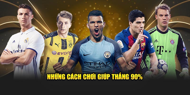 Những cách chơi giúp thắng 90%